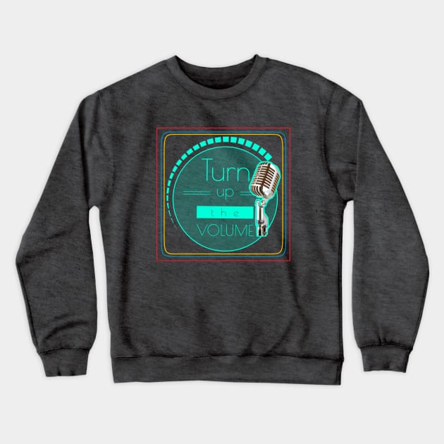 Turn up the volume Crewneck Sweatshirt by LAV77